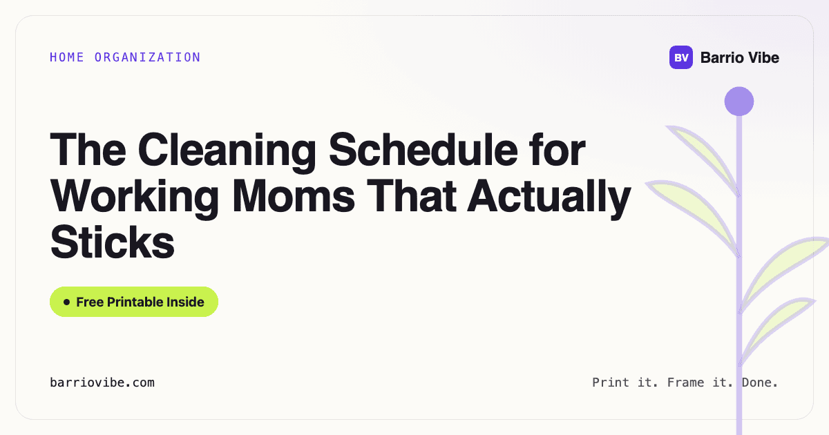The Cleaning Schedule for Working Moms That Actually Sticks (Free Printable)